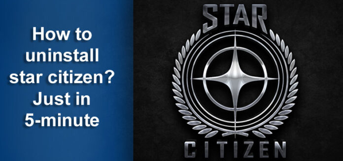 How to Uninstall Star Citizen